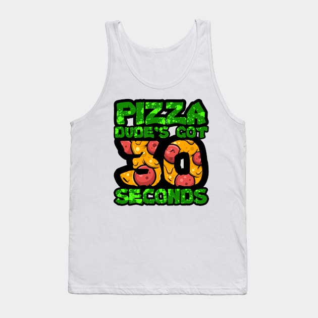 Pizza Dude's Got 30 Seconds Tank Top by CRD Branding